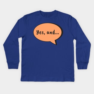 Yes, And... Kids Long Sleeve T-Shirt